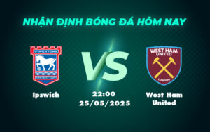 ipswich west ham united 25 05 ngoai hang anh